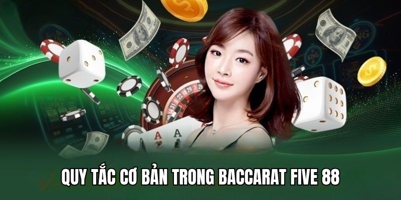 Nắm những quy tắc cơ bản tại Baccarat Five 88
